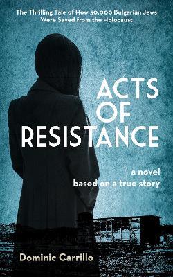 Acts of Resistance: A Novel - Dominic Carrillo - cover