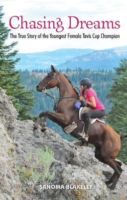Chasing Dreams: The True Story of the Youngest Female Tevis Cup Champion - Sanoma Blakeley - cover