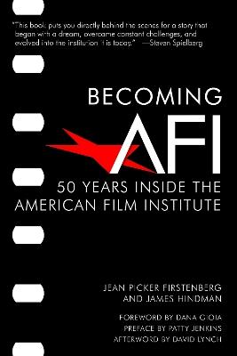 Becoming AFI: 50 Years Inside the American Film Institute - Jean Picker Firstenberg,James Hindman - cover