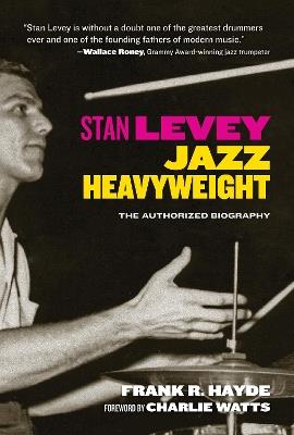 Stan Levey: Jazz Heavyweight - Frank R. Hayde - cover