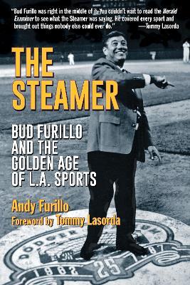 The Steamer: Bud Furillo and the Golden Age of L.A. Sports - Andy Furillo - cover