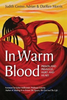 In Warm Blood: Prison and Privilege, Hurt and Heart - Judith Gwinn Adrian,Darren Morris - cover