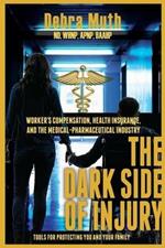 The Dark Side of Injury: Navigating Worker's Compensation, Health Insurance, and the Medical-Pharmaceutical Industry