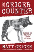 The Geiger Counter: Raised by Wolves and Other Stories - Matt Geiger - cover