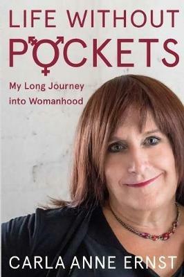 Life Without Pockets: My Long Journey Into Womanhood - Carla Anne Ernst - cover