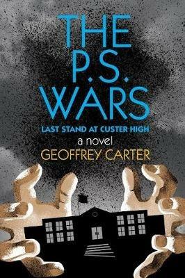 The P.S. Wars: Last Stand at Custer High - Geoffrey Carter - cover