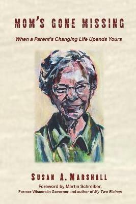 Mom's Gone Missing: When a Parent's Changing Life Upends Yours - Susan A Marshall - cover