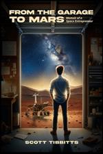 From the Garage to Mars: Memoir of a Space Entrepeneur