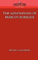 The Meditations of Marcus Aurelius - Florence Etienne Meric Casaubon,Marcus - cover