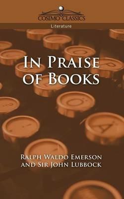 In Praise of Books - Ralph Waldo Emerson,John Lubbock - cover