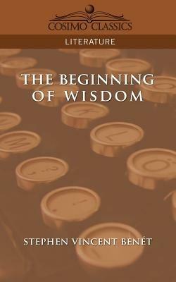 The Beginning of Wisdom - Stephen Vincent Benet - cover
