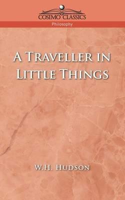 A Traveller in Little Things - W H Hudson - cover