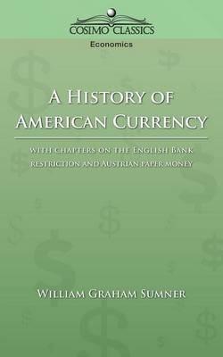 A History of American Currency - William Graham Sumner - cover