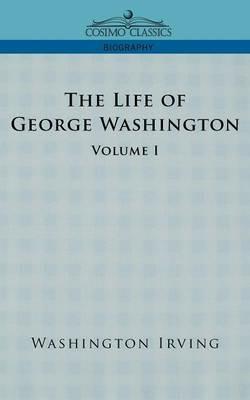 The Life of George Washington - Volume I - Washington Irving - cover