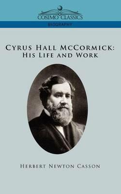 Cyrus Hall McCormick His Life and Work - Herbert Newton Casson - cover