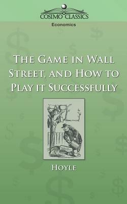 The Game in Wall Street, and How to Play It Successfully - Hoyle - cover