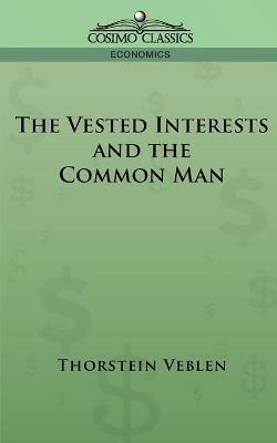 The Vested Interests and the Common Man - Thorstein Veblen - cover