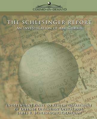 The Schlesinger Report: An Investigation of Abu Ghraib - Of Defense Department of Defense,Department of Defense - cover
