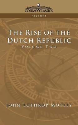 The Rise of the Dutch Republic - Volume 2 - John Lothrop Motley - cover