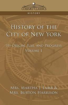 History of the City of New York: Its Origin, Rise and Progress - Vol. 1 - Martha Joanna Lamb,Burton Harrison - cover
