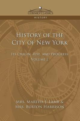 History of the City of New York: Its Origin, Rise and Progress - Vol. 2 - Martha Joanna Lamb,Burton Harrison - cover