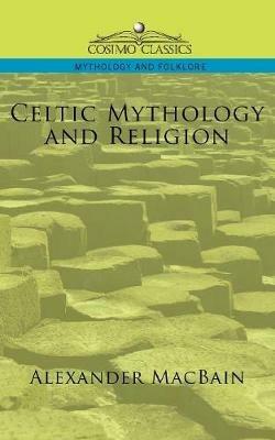 Celtic Mythology and Religion - Alexander Macbain - cover