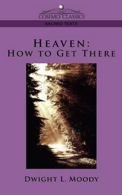 Heaven: How to Get There - Dwight Lyman Moody - cover
