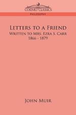 Letters to a Friend: Written to Mrs. Ezra S. Carr, 1866-1879
