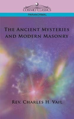 The Ancient Mysteries and Modern Masonry - Charles H Vail - cover