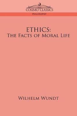 Ethics: The Facts of Moral Life - Wilhelm Wundt - cover