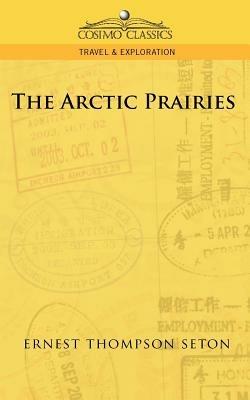 The Arctic Prairies - Ernest Thompson Seton - cover