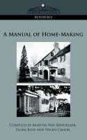 A Manual of Home-Making - Helen Canon,Flora Rose,Martha Van Rensselaer - cover