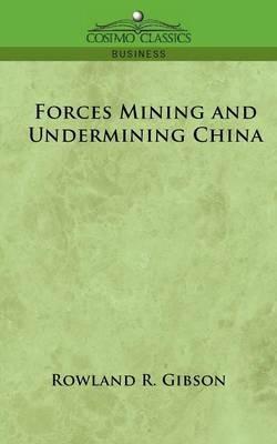 Forces Mining and Undermining China - Rowland R Gibson - cover