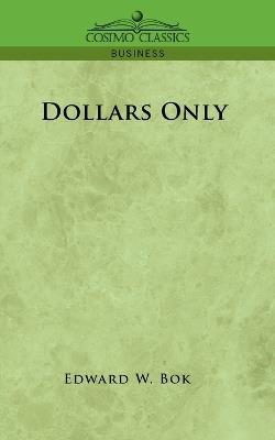 Dollars Only - Edward W BOK - cover