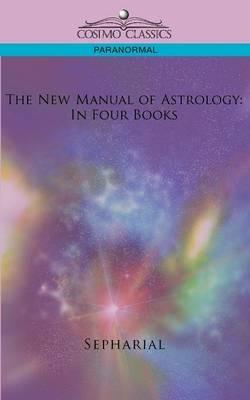 The New Manual of Astrology: In Four Books - Sepharial - cover