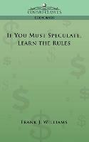 If You Must Speculate, Learn the Rules - Franklin J Williams - cover