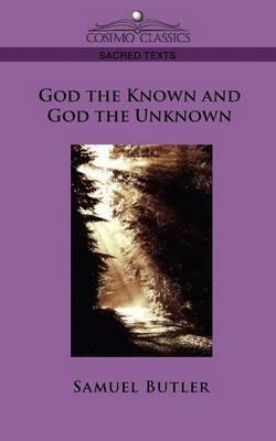 God the Known and God the Unknown - Samuel Butler - cover