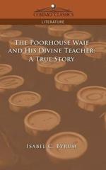 The Poorhouse Waif and His Divine Teacher: A True Story