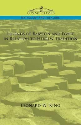 Legends of Babylon and Egypt in Relation to Hebrew Tradition - L W King,Leonard W King - cover