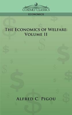 The Economics of Welfare: Volume II - Alfred C Pigou - cover