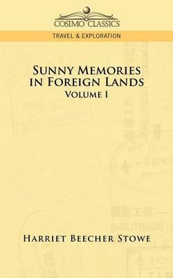 Sunny Memories in Foreign Lands: Volume 1 - Harriet Beecher Stowe - cover