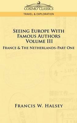 Seeing Europe with Famous Authors: Volume III - France & the Netherlands-Part One - Francis W Halsey - cover