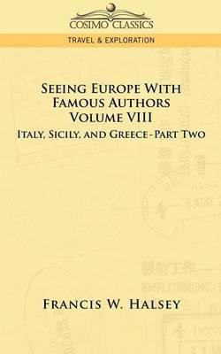 Seeing Europe with Famous Authors: Volume VIII - Italy, Sicily, and Greece-Part Two - Francis W Halsey - cover