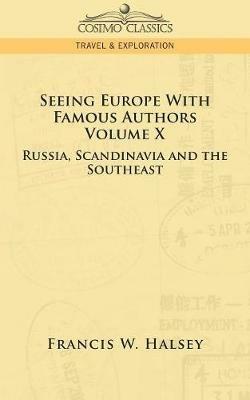 Seeing Europe with Famous Authors: Volume X - Russia, Scandinavia, and the Southeast - Francis W Halsey - cover