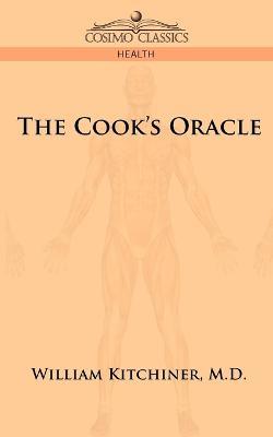 The Cook's Oracle - M D William Kitchiner - cover