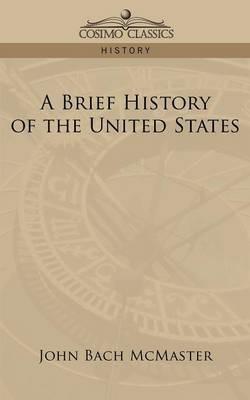 A Brief History of the United States - John Bach McMaster - cover