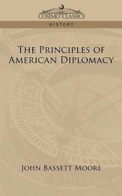 The Principles of American Diplomacy - John Bassett Moore - cover