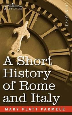A Short History of Rome and Italy - Mary Platt Parmele - cover