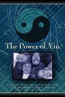 The Power of Yin: Celebrating Female Consciousness - Hazel Henderson,Jean Houston,Barbara Marx-Hubbard - cover