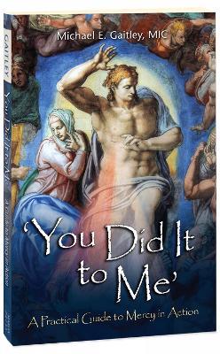 You Did It to Me: A Practical Guide to Mercy in Action - Michael Gaitley - cover